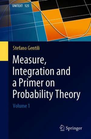 Measure, Integration and a Primer on Probability Theory: Volume 1 de Stefano Gentili