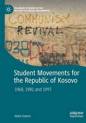 Student Movements for the Republic of Kosovo: 1968, 1981 and 1997 de Atdhe Hetemi