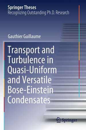 Transport and Turbulence in Quasi-Uniform and Versatile Bose-Einstein Condensates de Gauthier Guillaume