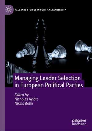 Managing Leader Selection in European Political Parties de Nicholas Aylott