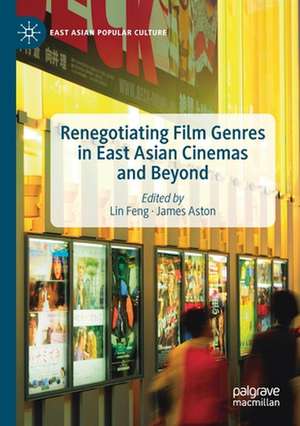 Renegotiating Film Genres in East Asian Cinemas and Beyond de Lin Feng