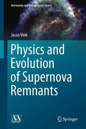 Physics and Evolution of Supernova Remnants de Jacco Vink