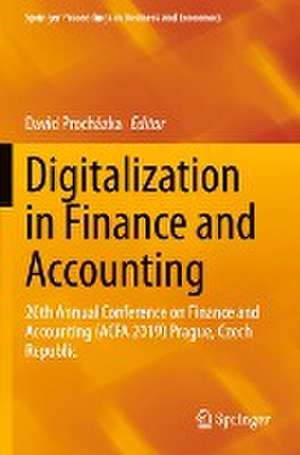 Digitalization in Finance and Accounting: 20th Annual Conference on Finance and Accounting (ACFA 2019) Prague, Czech Republic de David Procházka