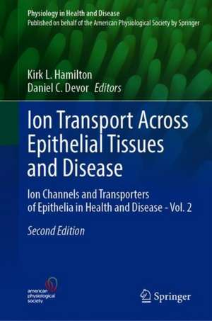 Ion Transport Across Epithelial Tissues and Disease: Ion Channels and Transporters of Epithelia in Health and Disease - Vol. 2 de Kirk L. Hamilton