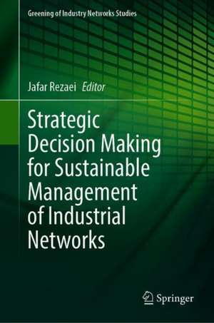 Strategic Decision Making for Sustainable Management of Industrial Networks de Jafar Rezaei