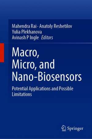 Macro, Micro, and Nano-Biosensors: Potential Applications and Possible Limitations de Mahendra Rai