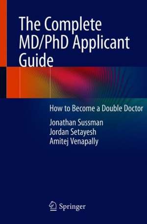 The Complete MD/PhD Applicant Guide: How to Become a Double Doctor de Jonathan Sussman