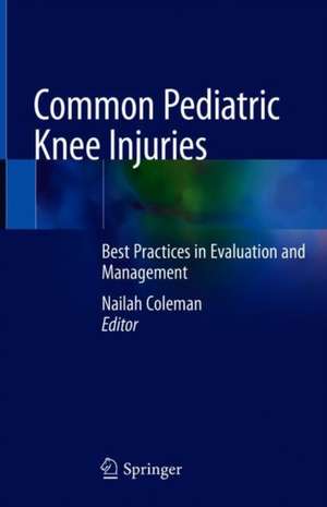 Common Pediatric Knee Injuries: Best Practices in Evaluation and Management de Nailah Coleman