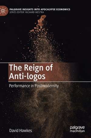 The Reign of Anti-logos: Performance in Postmodernity de David Hawkes