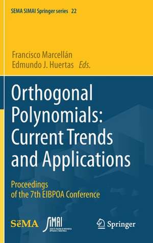 Orthogonal Polynomials: Current Trends and Applications: Proceedings of the 7th EIBPOA Conference de Francisco Marcellán