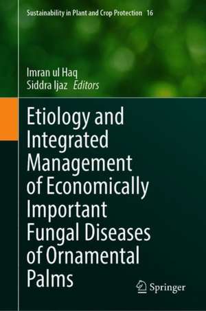 Etiology and Integrated Management of Economically Important Fungal Diseases of Ornamental Palms de Imran Ul Haq