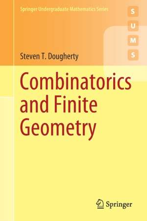 Combinatorics and Finite Geometry de Steven T. Dougherty