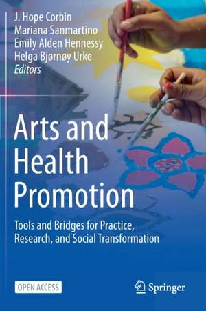 Arts and Health Promotion: Tools and Bridges for Practice, Research, and Social Transformation de J. Hope Corbin