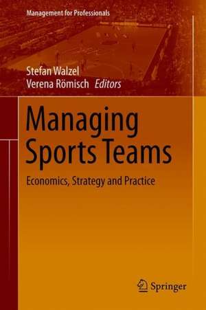 Managing Sports Teams: Economics, Strategy and Practice de Stefan Walzel