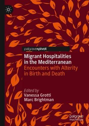 Migrant Hospitalities in the Mediterranean: Encounters with Alterity in Birth and Death de Vanessa Grotti