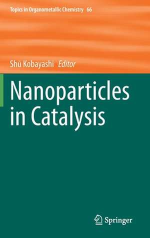 Nanoparticles in Catalysis de Shū Kobayashi