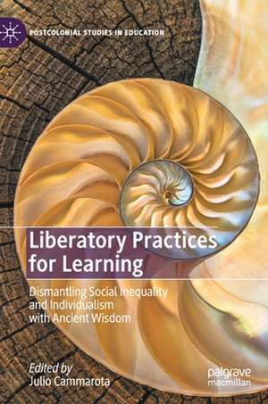 Liberatory Practices for Learning: Dismantling Social Inequality and Individualism with Ancient Wisdom de Julio Cammarota