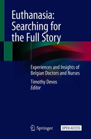 Euthanasia: Searching for the Full Story: Experiences and Insights of Belgian Doctors and Nurses de Timothy Devos