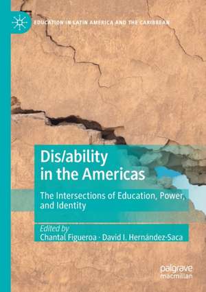 Dis/ability in the Americas: The Intersections of Education, Power, and Identity de Chantal Figueroa