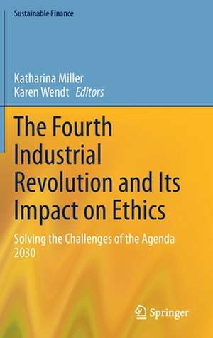 The Fourth Industrial Revolution and Its Impact on Ethics: Solving the Challenges of the Agenda 2030 de Katharina Miller