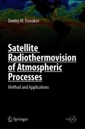 Satellite Radiothermovision of Atmospheric Processes: Method and Applications de Dmitry M. Ermakov