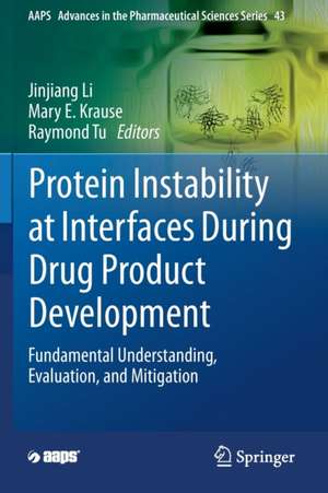 Protein Instability at Interfaces During Drug Product Development: Fundamental Understanding, Evaluation, and Mitigation de Jinjiang Li