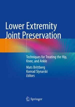 Lower Extremity Joint Preservation: Techniques for Treating the Hip, Knee, and Ankle de Mats Brittberg