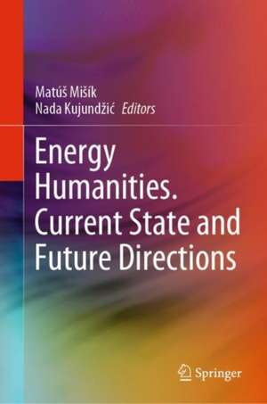 Energy Humanities. Current State and Future Directions de Matúš Mišík