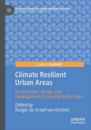 Climate Resilient Urban Areas: Governance, design and development in coastal delta cities de Rutger de Graaf-van Dinther