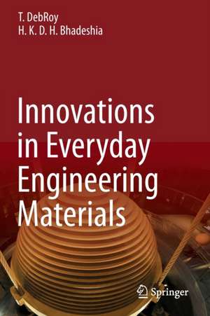 Innovations in Everyday Engineering Materials de T. DebRoy