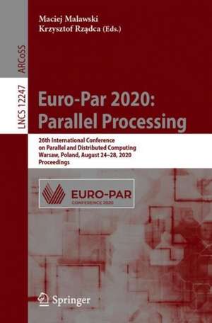 Euro-Par 2020: Parallel Processing: 26th International Conference on Parallel and Distributed Computing, Warsaw, Poland, August 24–28, 2020, Proceedings de Maciej Malawski