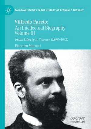 Vilfredo Pareto: An Intellectual Biography Volume III: From Liberty to Science (1898–1923) de Fiorenzo Mornati