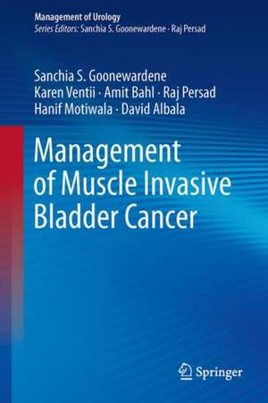 Management of Muscle Invasive Bladder Cancer de Sanchia S. Goonewardene