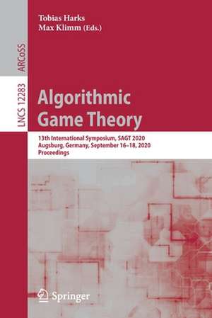 Algorithmic Game Theory: 13th International Symposium, SAGT 2020, Augsburg, Germany, September 16–18, 2020, Proceedings de Tobias Harks