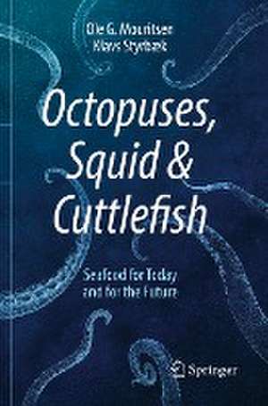 Octopuses, Squid & Cuttlefish: Seafood for Today and for the Future de Ole G. Mouritsen