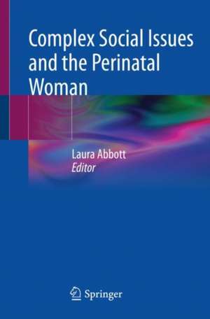 Complex Social Issues and the Perinatal Woman de Laura Abbott