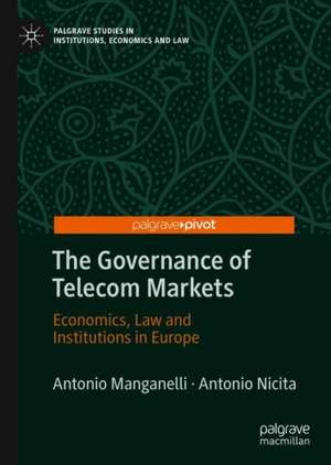 The Governance of Telecom Markets: Economics, Law and Institutions in Europe de Antonio Manganelli