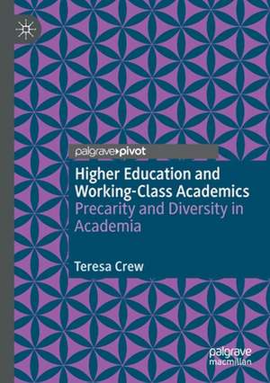 Higher Education and Working-Class Academics: Precarity and Diversity in Academia de Teresa Crew