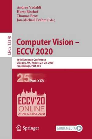 Computer Vision – ECCV 2020: 16th European Conference, Glasgow, UK, August 23–28, 2020, Proceedings, Part XXV de Andrea Vedaldi