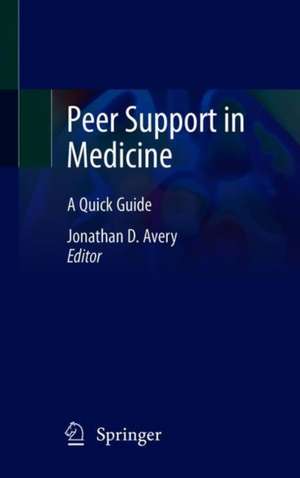 Peer Support in Medicine: A Quick Guide de Jonathan D. Avery