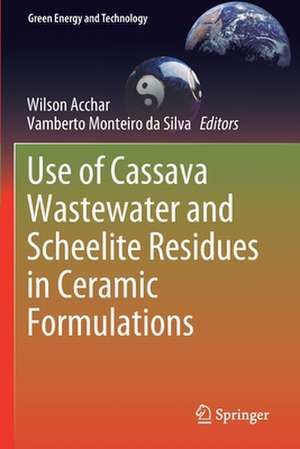 Use of Cassava Wastewater and Scheelite Residues in Ceramic Formulations de Wilson Acchar