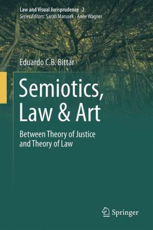 Semiotics, Law & Art: Between Theory of Justice and Theory of Law de Eduardo C.B. Bittar