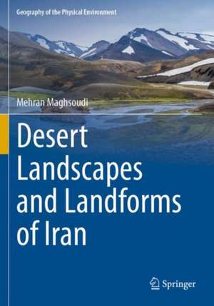 Desert Landscapes and Landforms of Iran de Mehran Maghsoudi