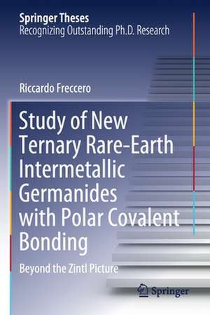 Study of New Ternary Rare-Earth Intermetallic Germanides with Polar Covalent Bonding: Beyond the Zintl Picture de Riccardo Freccero