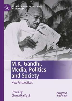 M.K. Gandhi, Media, Politics and Society: New Perspectives de Chandrika Kaul