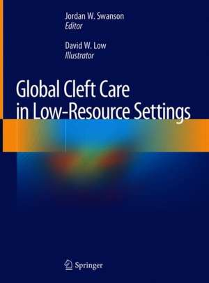 Global Cleft Care in Low-Resource Settings de Jordan W. Swanson