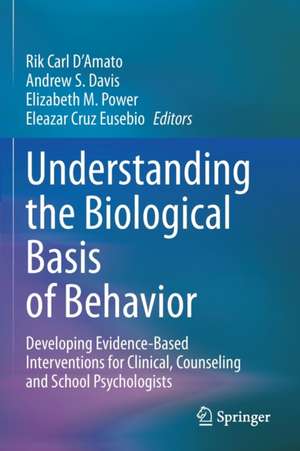 Understanding the Biological Basis of Behavior: Developing Evidence-Based Interventions for Clinical, Counseling and School Psychologists de Rik Carl D'Amato