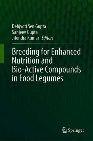 Breeding for Enhanced Nutrition and Bio-Active Compounds in Food Legumes de Debjyoti Sen Gupta