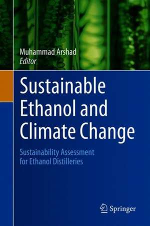 Sustainable Ethanol and Climate Change: Sustainability Assessment for Ethanol Distilleries de Muhammad Arshad