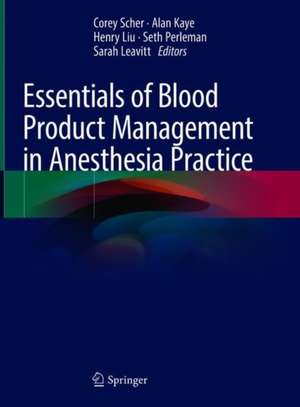 Essentials of Blood Product Management in Anesthesia Practice de Corey S. Scher